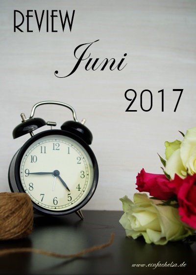 Rückblick auf Mai und Juni 2017 - Wecker und Rosen
